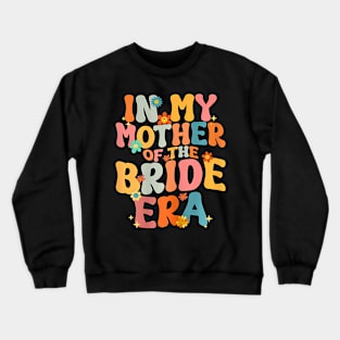 In My Mother Of The Bride Era Mother Of The Bride Crewneck Sweatshirt